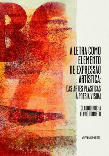 A letra como elemento de expressão artística: Das artes plásticas à poesia visual