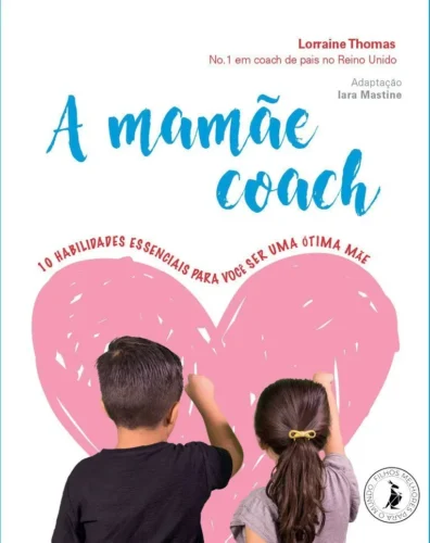 A mamãe coach: 10 habilidades essenciais para você ser uma ótima mãe