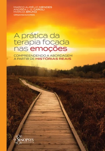 A prática da terapia focada nas emoções: compreendendo a abordagem a partir de histórias reais