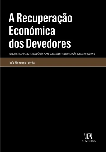 A recuperação económica dos devedores: (RERE, PER, PEAP, plano de insolvência, plano de pagamentos e exoneração do passivo restante)