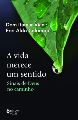 A vida merece um sentido: sinais de deus no caminho