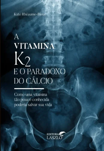 A vitamina K2 e o paradoxo do cálcio: