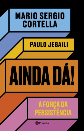 Ainda dá!: a força da persistência