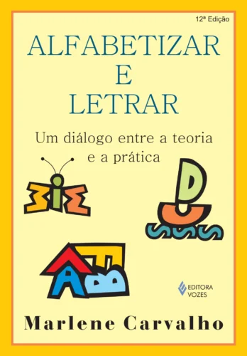 Alfabetizar e letrar: um diálogo entre a teoria e a prática