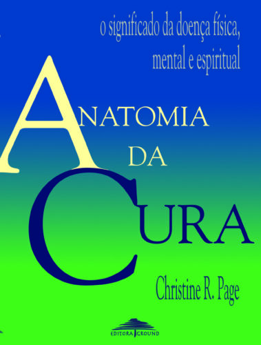 Anatomia da cura: o significado da doença física, mental e espiritual