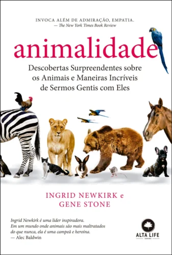 Animalidade: descobertas surpreendentes sobre os animais e maneiras incríveis de sermos gentis com eles