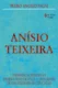 Anísio teixeira: experiência reflexiva e projeto democrático: a atualidade de uma filosofia da educação