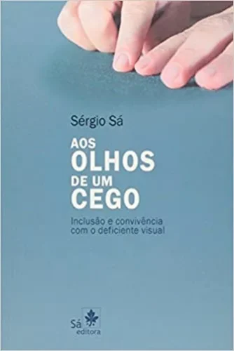 Aos olhos de um cego: inclusão e convivência com o deficiente visual