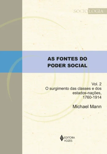 As fontes do poder social – vol. 2: o surgimento das classes e dos estados-nações, 1760-1914