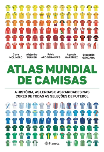 Atlas mundial de camisas: a história, as lendas e as raridades nas cores de todas as seleções de futebol