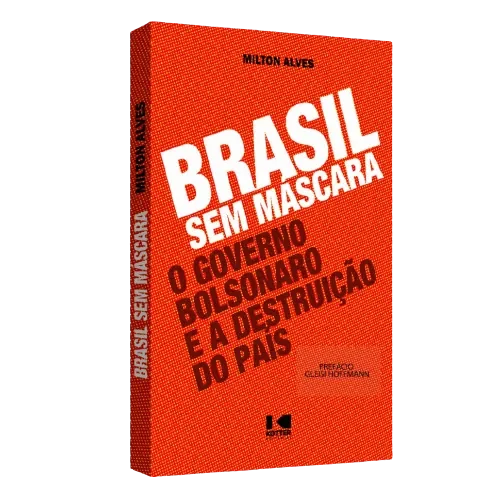 Brasil sem máscara: o governo Bolsonaro e a destruição do país