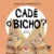 Cadê o bicho?: