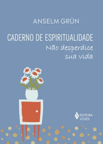 Caderno de espiritualidade: não desperdice sua vida
