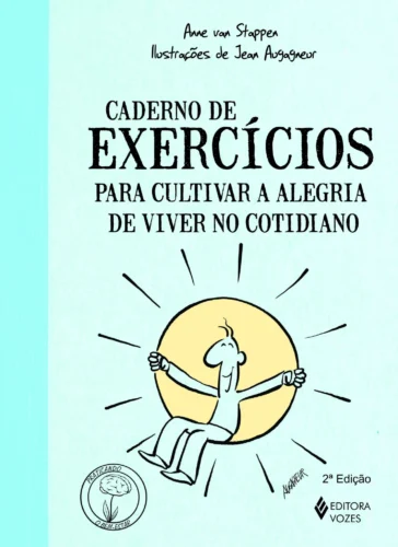 Caderno de exercícios para cultivar a alegria de viver no cotidiano: