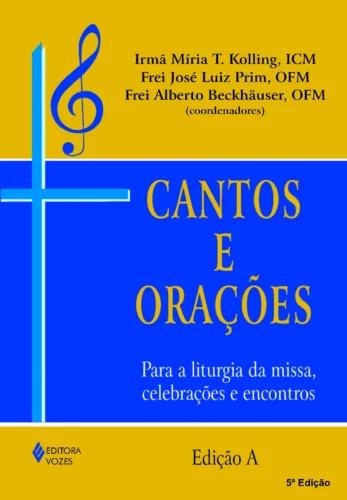 Cantos e orações – edição a: para a liturgia da missa, celebrações e encontros
