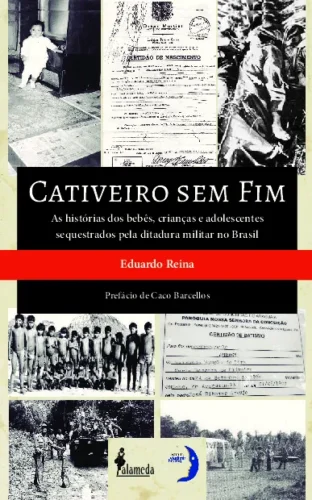 Cativeiro sem fim: as histórias dos bebês, crianças e adolescentes sequestrados pela ditadura militar no Brasil
