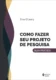 Como fazer seu projeto de pesquisa: guia prático