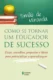 Como se tornar um educador de sucesso: dicas, conselhos, propostas e ideias para potencializar a aprendizagem