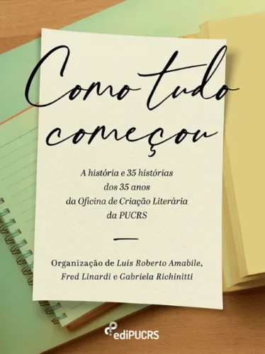 Como tudo começou: a história e 35 histórias dos 35 anos da Oficina de Criação Literária da PUCRS