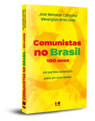 Comunistas no Brasil – 100 anos: um partido centenário para um novo tempo