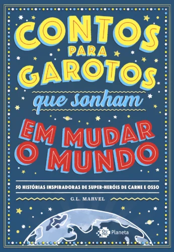 Contos para garotos que sonham em mudar o mundo: 50 histórias inspiradoras de super-heróis de carne e osso