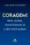 Coragem!: para mudar, transformar-se e ser você mesmo