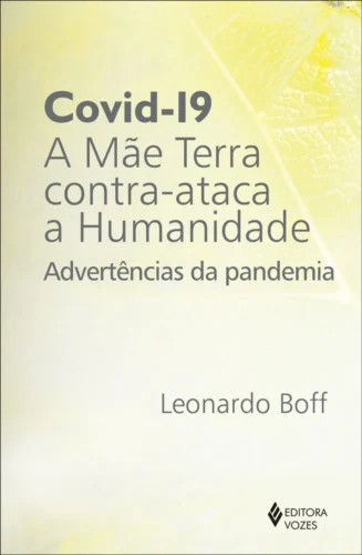 Covid-19: a mãe terra contra-ataca a humanidade: advertências da pandemia