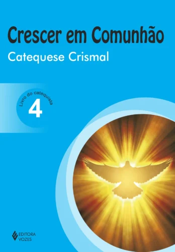 Crescer em comunhão catequese crismal vol. 4 catequista: