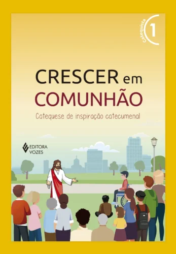 Crescer em comunhão vol. 1 catequista – versão 2021: catequese de inspiração catecumenal