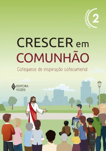Crescer em comunhão vol. 2 catequizando – versão 2021: catequese de inspiração catecumenal