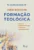 Curso básico de formação teológica: ministros, equipes de liturgia, catequistas, lideranças cristãs