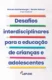 Desafios interdisciplinares para a educação de crianças e adolescentes: