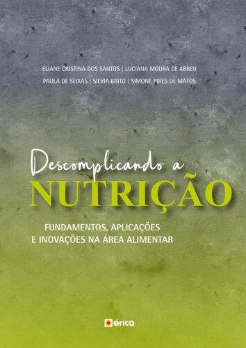 Descomplicando a nutrição: fundamentos, aplicações e inovações na área alimentar