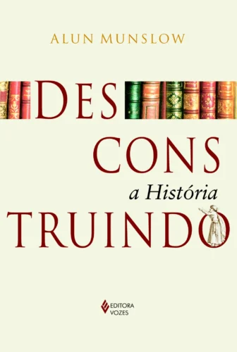 Desconstruindo a história: