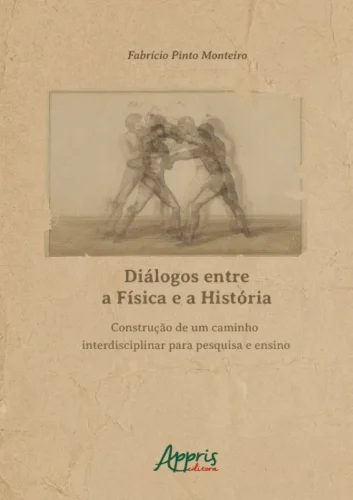 Diálogos entre a física e a história: construção de um caminho interdisciplinar para pesquisa e ensino