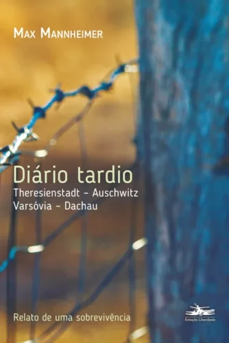 Diário tardio: Theresienstadt – Auschwitz – Varsóvia – Dachau