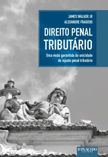 Direito penal tributário: uma visão garantista da unicidade do injusto penal tributário