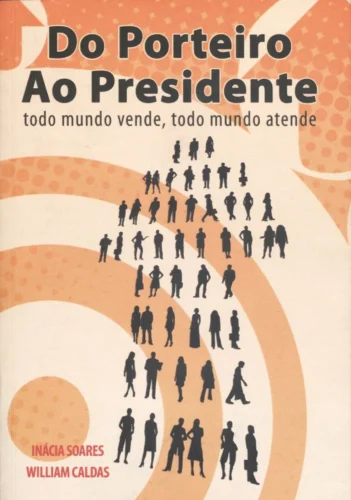 Do porteiro ao presidente: Todo mundo vende, todo mundo atende