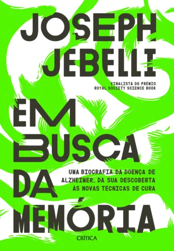 Em busca da memória: uma biografia da doença alzheimer, da sua descoberta às novas técnicas de cura