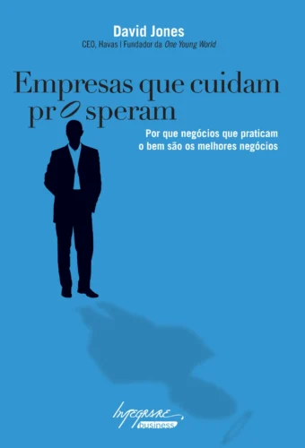 Empresas que cuidam prosperam: por que negócios que praticam o bem são melhores negócios