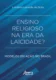 Ensino religioso na era da laicidade?: modelos em ação no Brasil