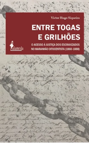 Entre togas e grilhões: O acesso à justiça dos escravizados no Maranhão Oitocentista (1860-1888)
