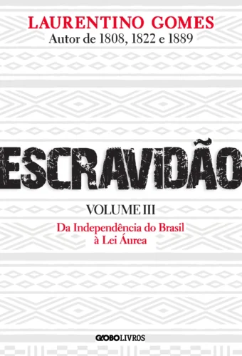 Escravidão – volume 3: da independência do Brasil à lei áurea