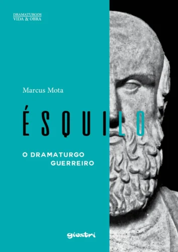 Ésquilo – O dramaturgo guerreiro: