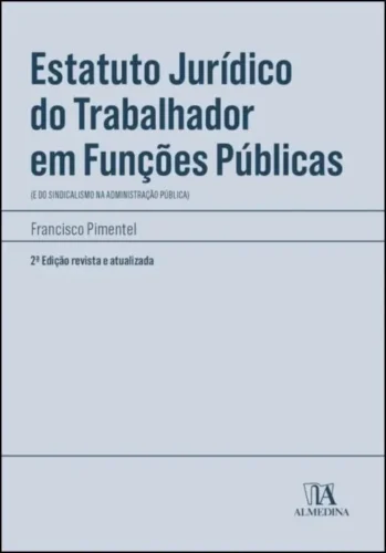 Estatuto jurídico do trabalhador em funções públicas: (e do sindicalismo na administração pública)