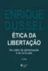 ética da libertação: na idade da globalização e da exclusão