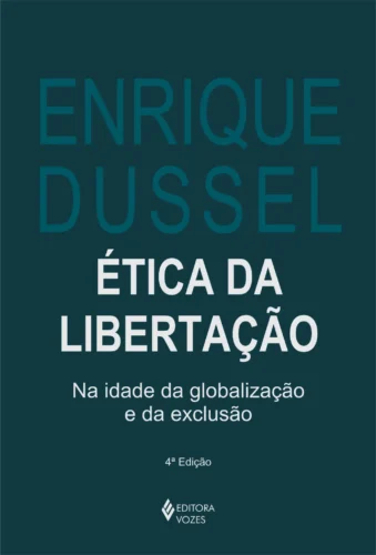 ética da libertação: na idade da globalização e da exclusão