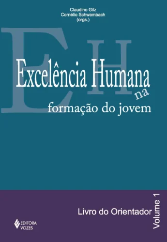 Excelência humana na formação do jovem vol. 1 – orientador: