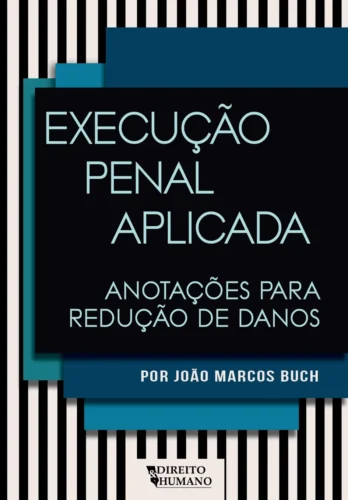 EXECUÇÃO PENAL APLICADA: anotações para redução de danos: anotações para redução de danos