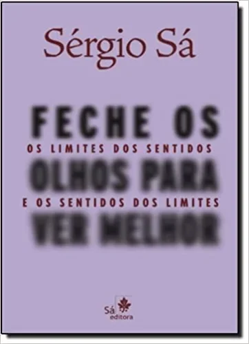 Feche os olhos para ver melhor: os limites dos sentidos e os sentidos dos limites